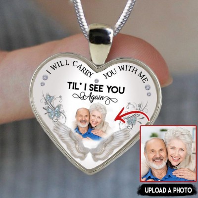 Personalized Memorial Necklace I Will Carry You With Me Til' I See You Again Customize Photo Necklace